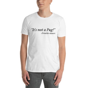 Not a Pug - Short-Sleeve Unisex T-Shirt